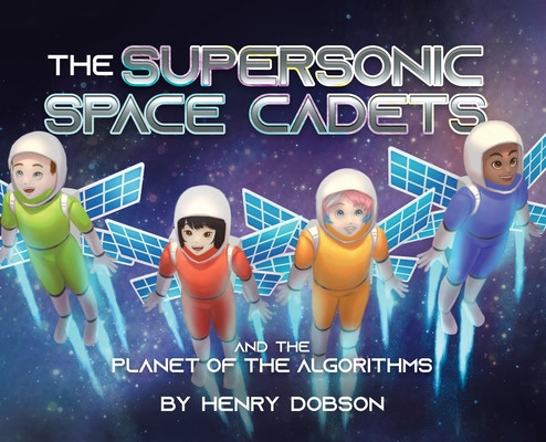 The Supersonic Space Cadets: And the Planet of the Algorithms -  (Dobson Henry)(Pevná vazba)
