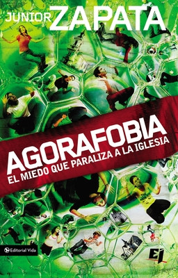 Agorafobia: El Miedo Que Paraliza La Iglesia -  (Zapata Junior)(Paperback)