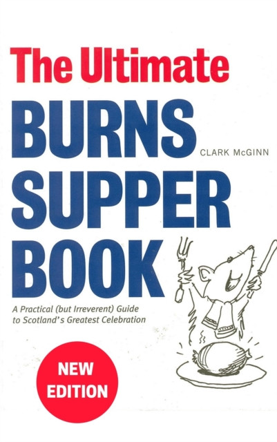 Ultimate Burns Supper Book - A Practical (but Irreverent) Guide to Scotlands Greatest Celebration (McGinn Clark)(Paperback / softback)
