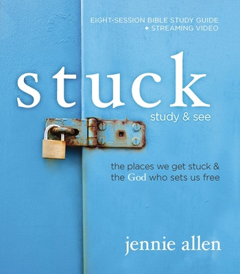 Stuck Bible Study Guide Plus Streaming Video: The Places We Get Stuck and the God Who Sets Us Free -  (Allen Jennie)(Paperback)