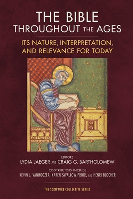 The Bible Throughout the Ages: Its Nature, Interpretation, and Relevance for Today -  (Jaeger Lydia)(Paperback)