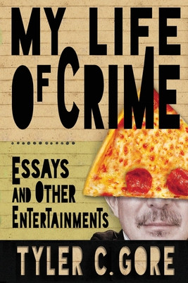 My Life of Crime: Essays and Other Entertainments -  (Gore Tyler C.)(Paperback)