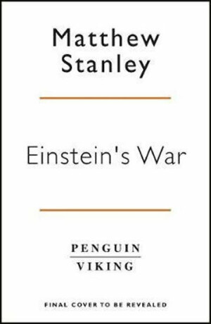 Einstein's War: How Relativity Conquered Nationalism and Shook the World - Matthew Stanley