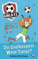 Girls FC 1: Do Goalkeepers Wear Tiaras? -  (Pielichaty Helena)(Paperback / softback)