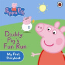 Peppa Pig: Daddy Pigs Fun Run: My First Storybook -  (Peppa Pig)(Board book)