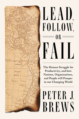 Lead, Follow, or Fail: The Human Struggle for Productivity, and How Nations, Organizations, and People Will Prosper in Our Changing World -  (Brews Peter J.)(Pevná vazba)