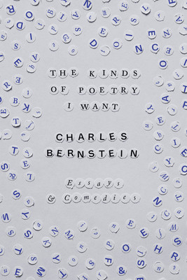 The Kinds of Poetry I Want: Essays & Comedies -  (Bernstein Charles)(Paperback)