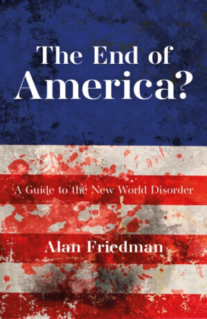The End of America? - Alan Friedman