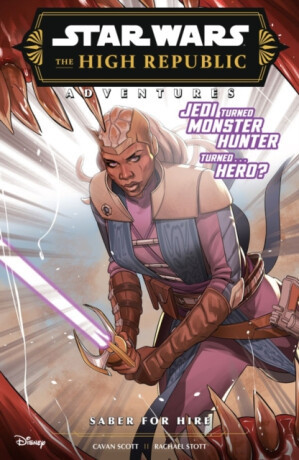 Star Wars The High Republic Adventures: Saber For Hire - Cavan Scott