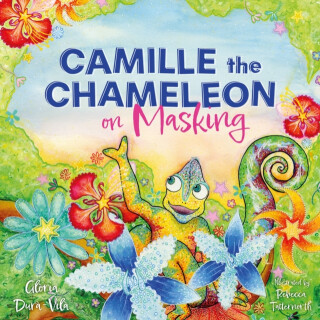 Camille the Chameleon on Masking - Gloria Dura-Vila
