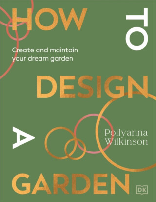How to Design a Garden - Pollyanna Wilkinson