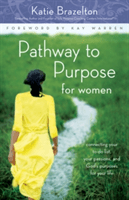 Pathway to Purpose for Women: Connecting Your To-Do List, Your Passions, and Gods Purposes for Your Life -  (Brazelton Katherine)(Paperback)