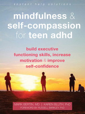 Mindfulness and Self-Compassion for Teen ADHD: Build Executive Functioning Skills, Increase Motivation, and Improve Self-Confidence -  (Bertin Mark)(Paperback)