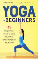 Yoga for Beginners: Simple Yoga Poses to Calm Your Mind and Strengthen Your Body -  (Martin Cory)(Paperback)
