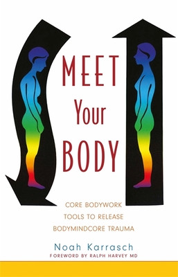 Meet Your Body: Core Bodywork Tools to Release Bodymindcore Trauma -  (Karrasch Noah)(Paperback)