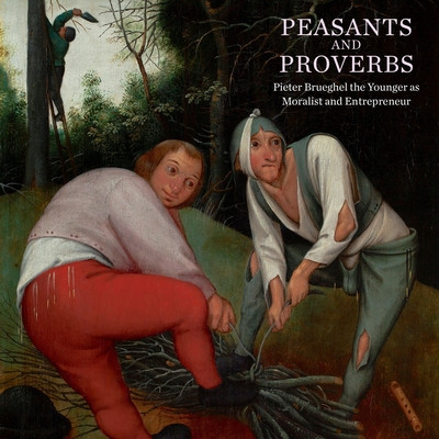 Peasants and Proverbs: Pieter Brueghel the Younger as Moralist and Entrepreneur -  (Wenley Robert)(Paperback)