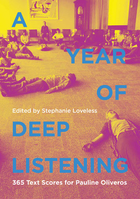A Year of Deep Listening: 365 Text Scores for Pauline Oliveros -  (Loveless Stephanie)(Paperback)