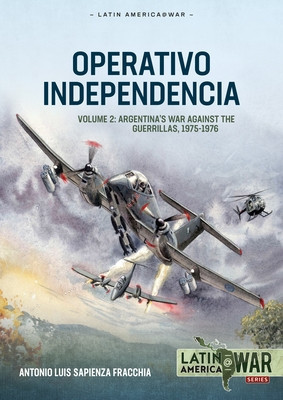 Operativo Independencia Volume 2: Argentinas War Against the Guerrillas, 1975-1976 -  (Sapienza Fracchia Antonio Luis)(Paperback)