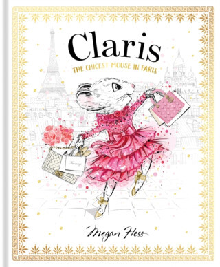 Claris: The Chicest Mouse in Paris - Megan Hess