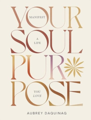 Your Soul Purpose - Aubrey Daquinag