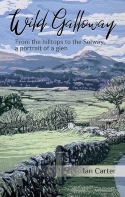 Wild Galloway: From the Hilltops to the Solway, a Portrait of a Glen -  (Carter Ian)(Paperback)