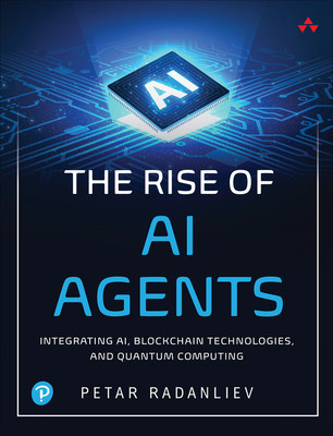 The Rise of AI Agents: Integrating Ai, Blockchain Technologies, and Quantum Computing -  (Radanliev Petar)(Paperback)