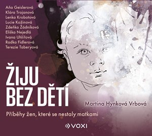 Žiju bez dětí (audiokniha) - Radka Fidlerová, Terezie Taberyová, Martina Vrbová Hynková, Martina Vrbová Hynková, Michaela Adamčíková, Eliška Nejedlá, Zdeňka Žádníková, Lenka Krobotová, Aňa Geislerová, Lucie Kožinová