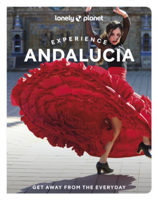 Lonely Planet Experience Andalucia - Lonely Planet, Anna Kaminski, Isabella Noble, Fiona Flores Watson