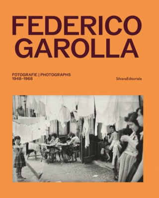 Federico Garolla: Fotografie / Photographs 1948–1968