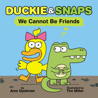 Duckie and Snaps #1: We Cannot Be Friends - Ame Dyckman