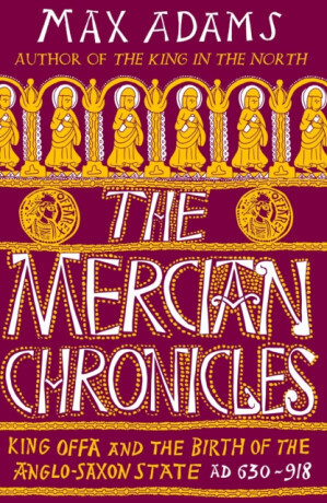 The Mercian Chronicles - Max Adams