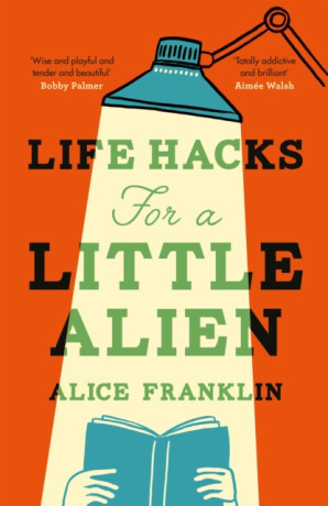 Life Hacks For a Little Alien - Alice Franklin