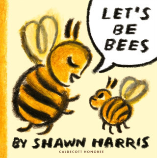 Let's Be Bees - Shawn Harris