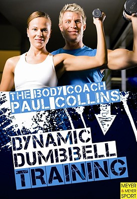Dynamic Dumbbell Training: The Ultimate Guide to Strength and Power Training with Australias Body Coach -  (Collins Paul)(Paperback)