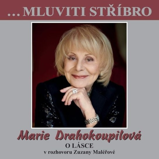 …Mluviti stříbro - Marie Drahokoupilová - O lásce