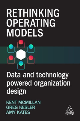 Rethinking Operating Models: Designing Business Structures, Processes and Activities for Competitive Advantage -  (McMillan Kent)(Paperback)