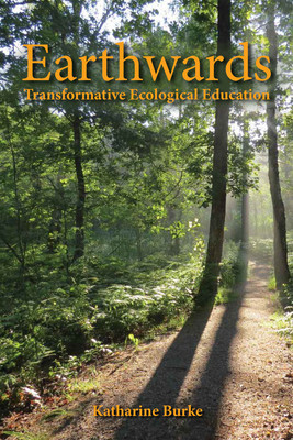 Earthwards: Transformative Ecological Education -  (Burke Katharine)(Paperback)