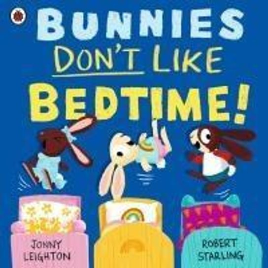 Bunnies Don't Like Bedtime!