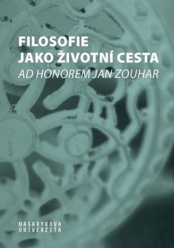 Filosofie jako životní cesta - Ad honorem Jan Zouhar - Helena Pavlincová