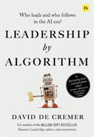 Leadership by Algorithm: Who Leads and Who Follows in the AI Era? -  (de Cremer David)(Paperback)