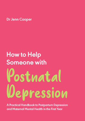 How to Help Someone with Postnatal Depression: A Practical Handbook to Postpartum Depression and Maternal Mental Health in the First Year -  (Cooper Jenn)(Paperback)