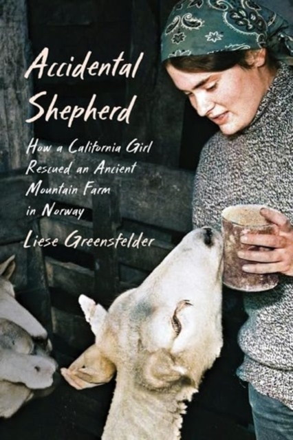 Accidental Shepherd: How a California Girl Rescued an Ancient Mountain Farm in Norway -  (Greensfelder Liese)(Pevná vazba)