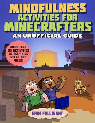Mindfulness Activities for Minecrafters: 50 Activities to Help Kids Relax and Focus! -  (Falligant Erin)(Paperback)
