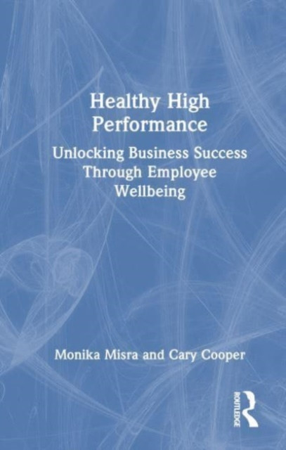 Healthy High Performance: Unlocking Business Success Through Employee Wellbeing -  (Misra Monika)(Paperback)