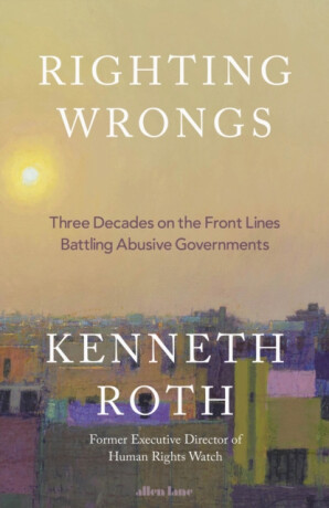 Righting Wrongs - Kenneth Roth