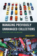Managing Previously Unmanaged Collections: A Practical Guide for Museums -  (Kipp Angela)(Paperback)