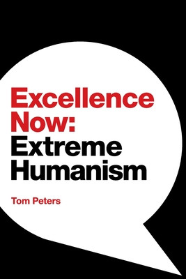 Excellence Now: Extreme Humanism -  (Peters Tom)(Paperback)