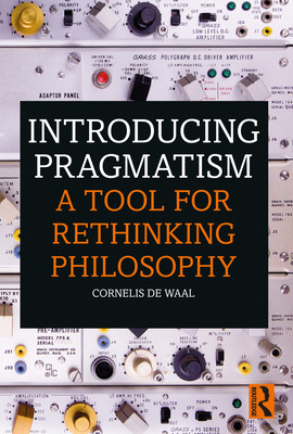 Introducing Pragmatism: A Tool for Rethinking Philosophy - (Waal Cornelis De)(Paperback)