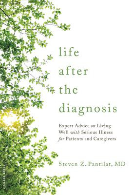Life After the Diagnosis: Expert Advice on Living Well with Serious Illness for Patients and Caregivers -  (Pantilat Steven)(Paperback)