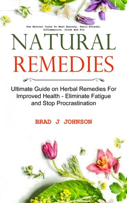 Natural Remedies: Ultimate Guide on Herbal Remedies For Improved Health - Eliminate Fatigue and Stop Procrastination (Use Natural Cures -  (J. Johnson Brad)(Paperback)